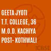 Geeta Jyoti T.T. College, 36 M.O.D. Kachiya Post- Kothwali Logo