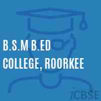 B.S.M B.Ed College, Roorkee Logo