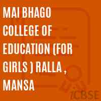 Mai Bhago College of Education (for girls ) Ralla , Mansa Logo