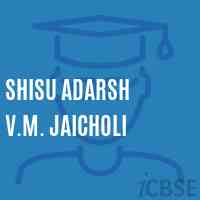 Shisu Adarsh V.M. Jaicholi Senior Secondary School Logo