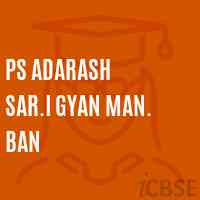 Ps Adarash Sar.I Gyan Man. Ban Secondary School Logo