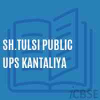 Sh.Tulsi Public Ups Kantaliya Middle School Logo
