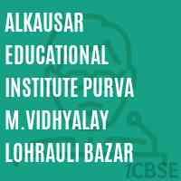 Alkausar Educational Institute Purva M.Vidhyalay Lohrauli Bazar Middle School Logo