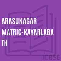 Arasunagar Matric-Kayarlabath Senior Secondary School Logo
