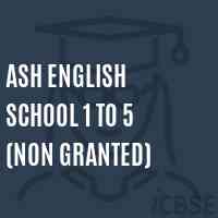 ASH ENGLISH SCHOOL 1 to 5 (Non Granted) Logo