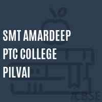 Smt Amardeep Ptc College Pilvai Logo