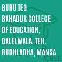 Guru Teg Bahadur College of Education, Dalelwala, Teh. Budhladha, Mansa Logo
