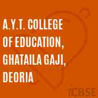 A.Y.T. College of Education, Ghataila Gaji, Deoria Logo