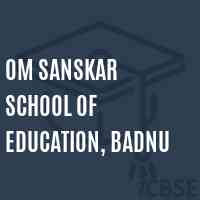 Om Sanskar School of Education, Badnu Logo