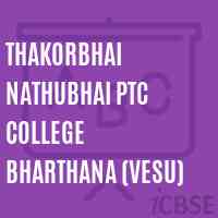 Thakorbhai Nathubhai Ptc College Bharthana (Vesu) Logo