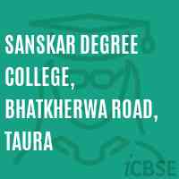 Sanskar Degree College, Bhatkherwa Road, Taura Logo