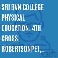 Sri BVN College Physical Education, 4th Cross, Robertsonpet, K.G.F-563 122 Logo