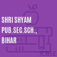 Shri Shyam Pub.Sec.Sch., Bihar Senior Secondary School Logo