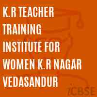 K.R Teacher Training Institute For Women K.R Nagar Vedasandur Logo