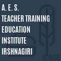 A. E. S. Teacher Training Education Institute Irshnagiri Logo
