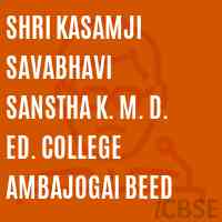 Shri Kasamji Savabhavi Sanstha K. M. D. Ed. College Ambajogai Beed Logo