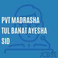 Pvt Madrasha Tul Banat Ayesha Sid Secondary School Logo