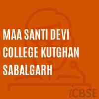 Maa Santi Devi College Kutghan Sabalgarh Logo