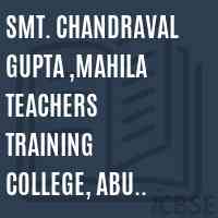 Smt. Chandraval Gupta ,Mahila Teachers Training College, Abu Road Logo