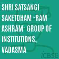 SHRI SATSANGI SAKETDHAM `RAM ASHRAM` GROUP OF INSTITUTIONS, Vadasma College Logo