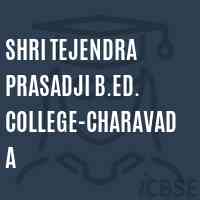 Shri Tejendra Prasadji B.Ed. College-Charavada Logo