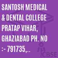 SANTOSH MEDICAL & DENTAL COLLEGE PRATAP VIHAR, GHAZIABAD Ph. No :- 791735, 791736 Logo