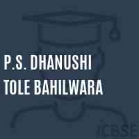 P.S. Dhanushi Tole Bahilwara Primary School Logo