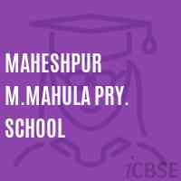Maheshpur M.Mahula Pry. School Logo