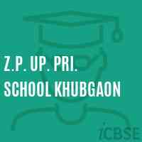 Z.P. Up. Pri. School Khubgaon Logo