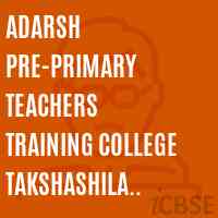 Adarsh Pre-Primary Teachers Training College Takshashila Educational & Charitable Trust Bhavnagar Logo