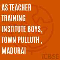 As Teacher Training Institute Boys, Town Pulluth , Madurai Logo