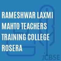 Rameshwar Laxmi Mahto Teachers Training College Rosera Logo