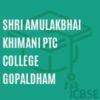 Shri Amulakbhai Khimani Ptc College Gopaldham Logo