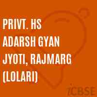 Privt. Hs Adarsh Gyan Jyoti, Rajmarg (Lolari) Senior Secondary School Logo