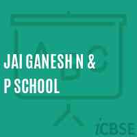 Jai Ganesh N & P School Logo