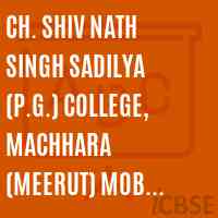 Ch. Shiv Nath Singh Sadilya (P.G.) College, Machhara (Meerut) Mob. No.9411262544 Logo