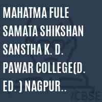 Mahatma Fule Samata Shikshan Sanstha K. D. Pawar College(D. Ed. ) Nagpur Nagpur Logo