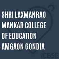 Shri Laxmanrao Mankar College of Education Amgaon Gondia Logo
