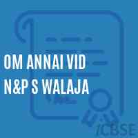Om Annai Vid N&p S Walaja Primary School Logo