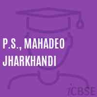P.S., Mahadeo Jharkhandi Primary School Logo