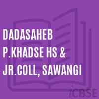 Dadasaheb P.Khadse Hs & Jr.Coll, Sawangi High School Logo