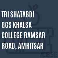 Tri Shatabdi GGS Khalsa College Ramsar Road, Amritsar Logo
