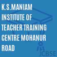 K.S.Maniam Institute of Teacher Training Centre Mohanur Road Logo