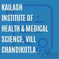 Kailash Institute of Health & Medical Science, Vill Chandikotla (PKL) Logo