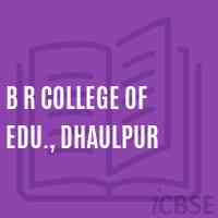 B R College of Edu., Dhaulpur Logo