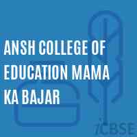 Ansh College of Education Mama Ka Bajar Logo