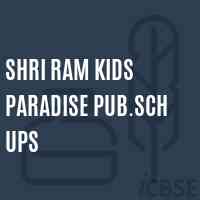 Shri Ram Kids Paradise Pub.Sch Ups Middle School Logo