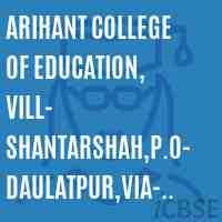 Arihant College of Education, Vill- Shantarshah,P.O-Daulatpur,Via- Badharabad, Haridwar Logo