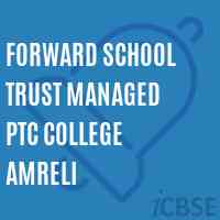 Forward School Trust Managed Ptc College Amreli Logo