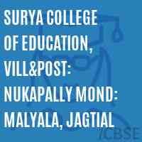 SURYA COLLEGE OF EDUCATION, Vill&Post: Nukapally Mond: Malyala, JAGTIAL Logo